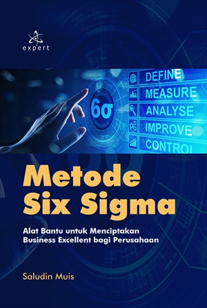 Metode six sigma : alat bantu untuk menciptakan business excellent bagi perusahaan